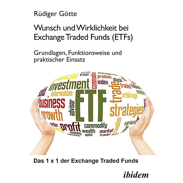 Wunsch und Wirklichkeit bei Exchange Traded Funds (ETFs): Grundlagen, Funktionsweise und praktischer Einsatz, Rüdiger Götte