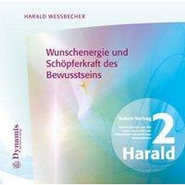 Wunschenergie und Schöpferkraft des Bewusstseins, 1 Audio-CD, Harald Wessbecher