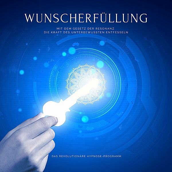 Wunscherfüllung: Das revolutionäre Hypnose-Programm, Patrick Lynen