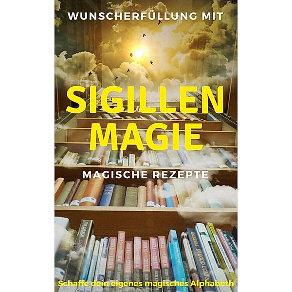 Wunscherfüllung mit Sigillenmagie - Magische Rezepte, Claudia Hauptmann