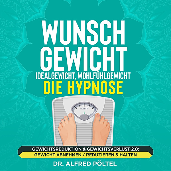 Wunschgewicht, Idealgewicht, Wohlfühlgewicht - die Hypnose, Dr. Alfred Pöltel