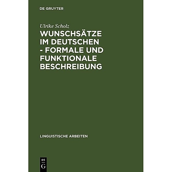 Wunschsätze im Deutschen - Formale und funktionale Beschreibung / Linguistische Arbeiten Bd.265, Ulrike Scholz