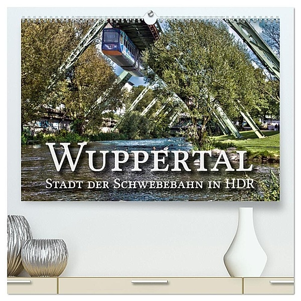 Wuppertal - Stadt der Schwebebahn in HDR (hochwertiger Premium Wandkalender 2024 DIN A2 quer), Kunstdruck in Hochglanz, Michael Barth