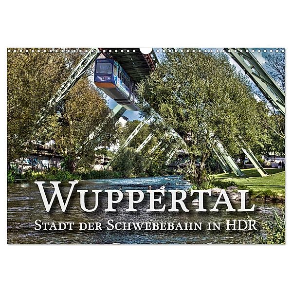 Wuppertal - Stadt der Schwebebahn in HDR (Wandkalender 2024 DIN A3 quer), CALVENDO Monatskalender, Michael Barth