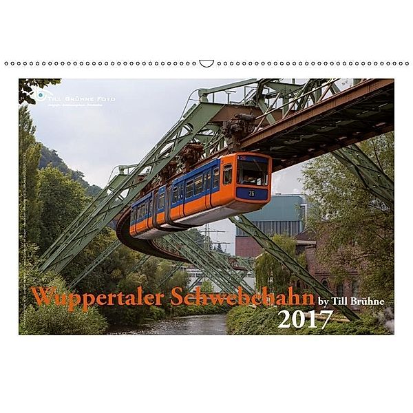 Wuppertaler Schwebebahn 2017 (Wandkalender 2017 DIN A2 quer), Till Brühne