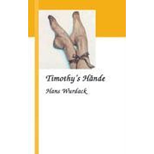 Wurdack, H: Timothy's Hände, Hans Wurdack