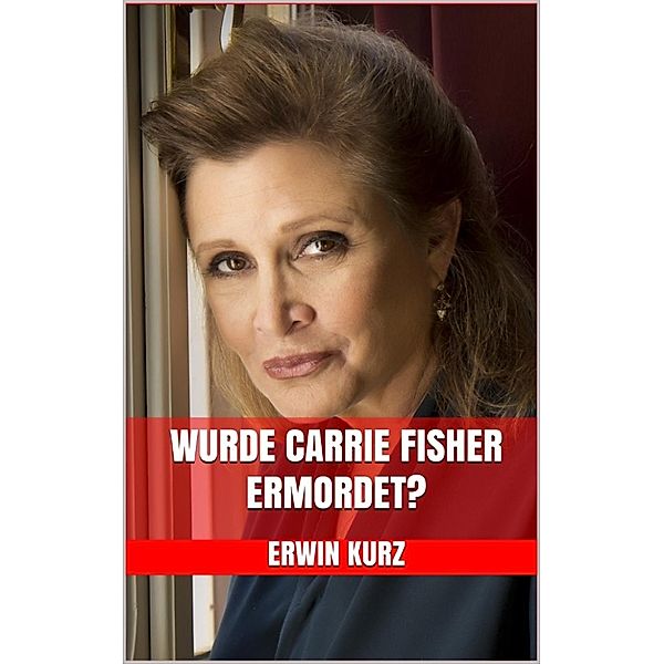 Wurde Carrie Fisher ermordet?, Erwin Kurz