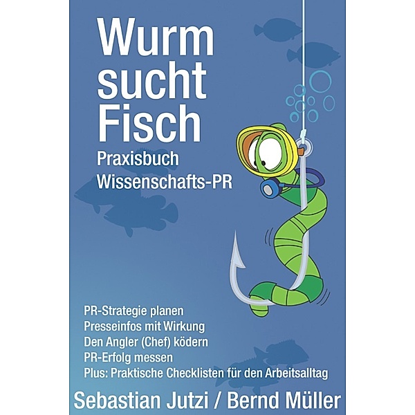 Wurm sucht Fisch - Praxisbuch Wissenschafts-PR, Bernd Müller, Sebastian Jutzi