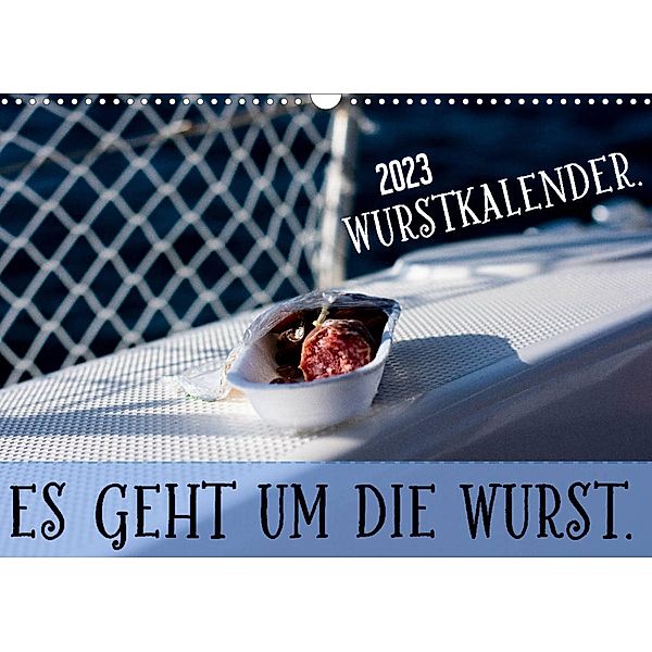 Wurstkalender. Es geht um die Wurst. (Wandkalender 2023 DIN A3 quer), Mettfluencer