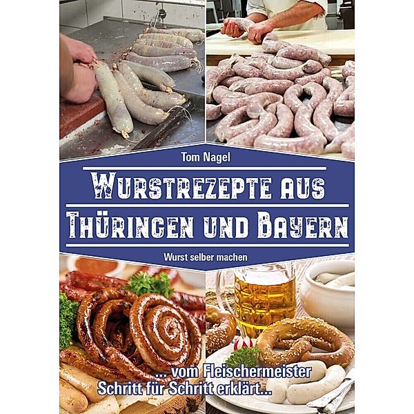 Wurstrezepte aus Thüringen und Bayern, Tom Nagel