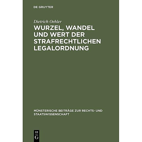 Wurzel, Wandel und Wert der strafrechtlichen Legalordnung / Münsterische Beiträge zur Rechts- und Staatswissenschaft Bd.1, Dietrich Oehler
