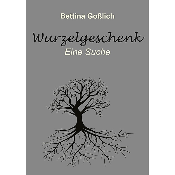 Wurzelgeschenk, Bettina Goßlich