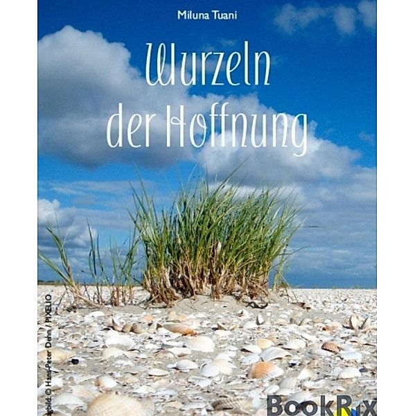 Wurzeln der Hoffnung / WURZELN DER HOFFNUNG Bd.1, Miluna Tuani