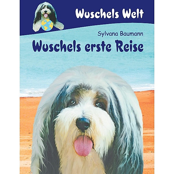 Wuschels erste Reise / Wuschels Welt Bd.2, Sylvana Baumann