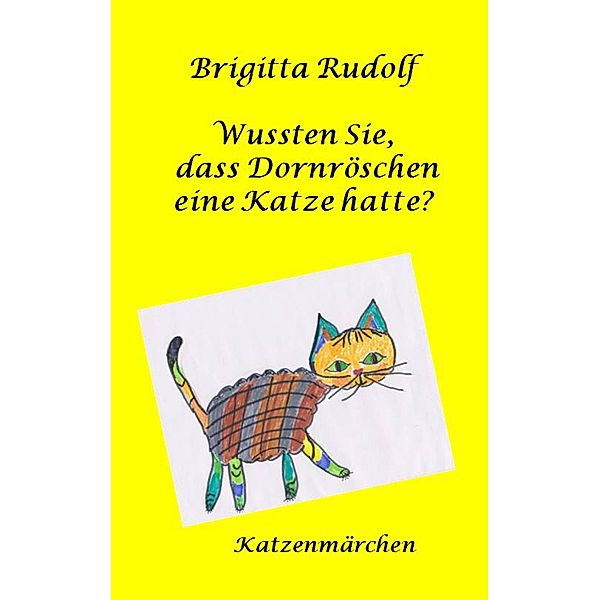 Wussten Sie, dass Dornröschen eine Katze hatte?, Brigitta Rudolf