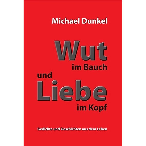 Wut im Bauch und Liebe im Kopf, Michael Dunkel