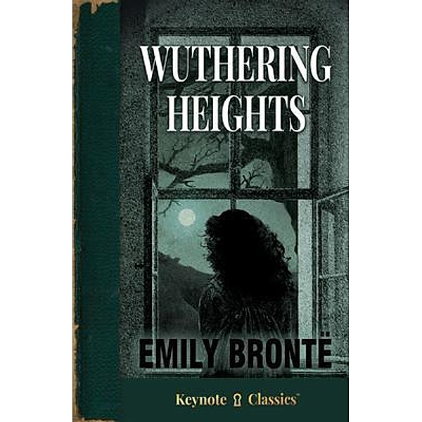 Wuthering Heights (Annotated Keynote Classics), Emily Brontë, Michelle M. White