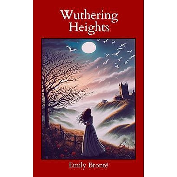 Wuthering Heights (Annotated with Author Biography), Emily Bronte