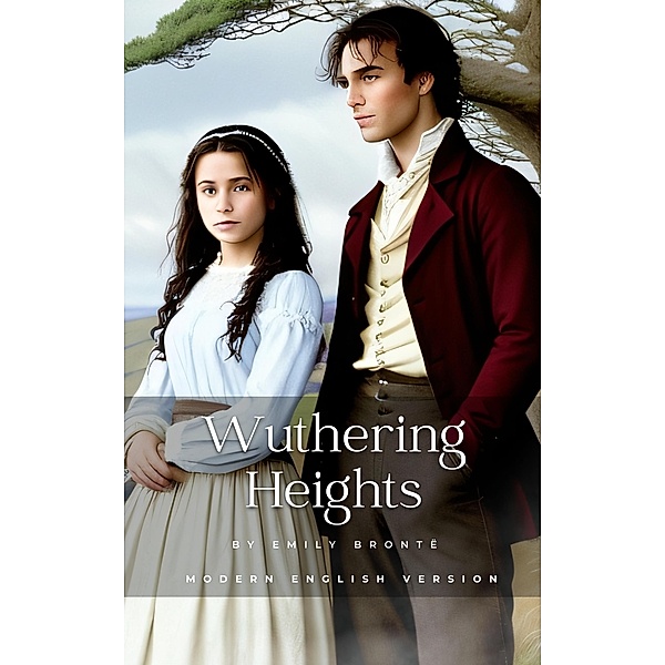 Wuthering Heights: Modern English Version, Emily Brontë