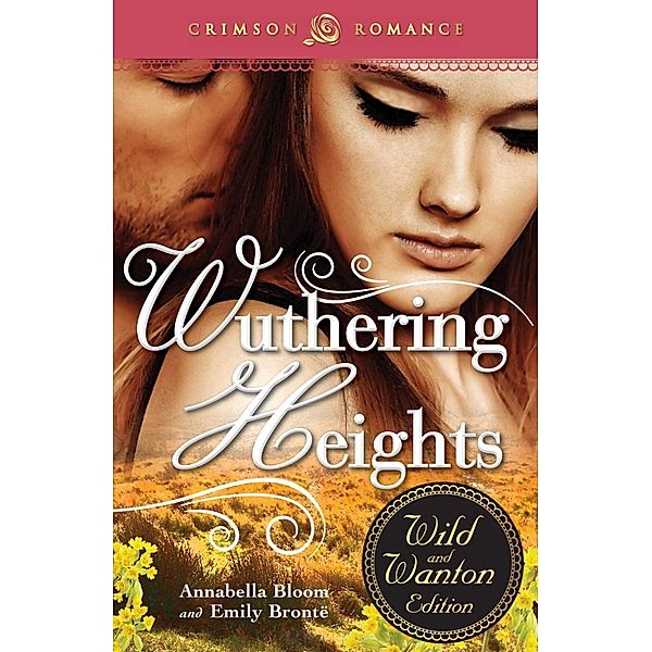 Wuthering Heights: The Wild and Wanton Edition, Annabella Bloom, Emily Bronte