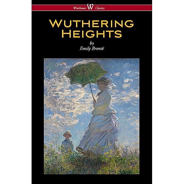 Wuthering Heights (Wisehouse Classics Edition) / Wisehouse Classics, Emily Brontë