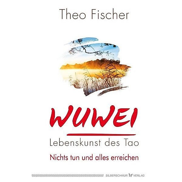 WuWei - Lebenskunst des Tao, Theo Fischer