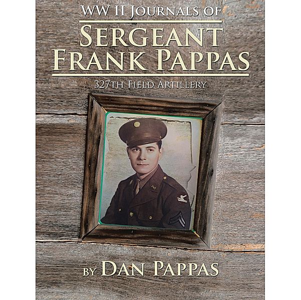 Ww Ll Journals of Sergeant Frank Pappas, Dan Papas