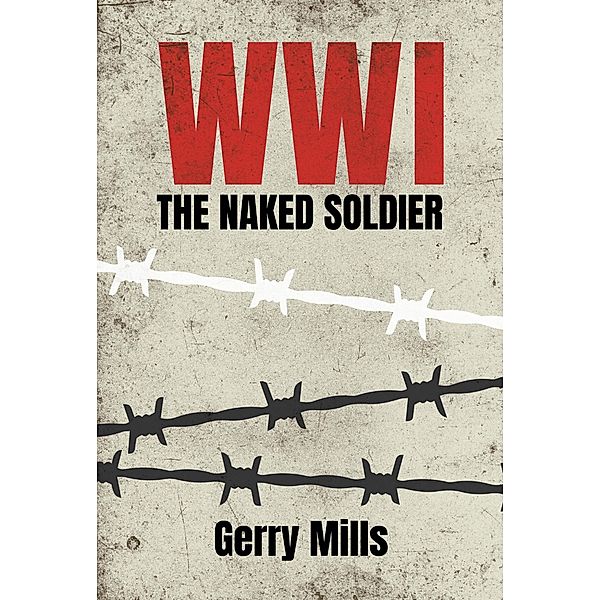WW1 The Naked Soldier / Brown Dog Books, Gerry Mills