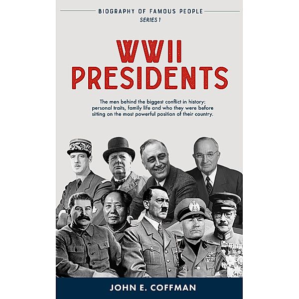 WW2 Presidents (Biography of Famous People, #1) / Biography of Famous People, John E. Coffman