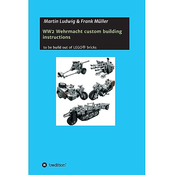 WW2 Wehrmacht custom building instructions, Martin Ludwig, Frank Müller