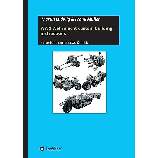 WW2 Wehrmacht custom building instructions, Martin Ludwig, Frank Müller