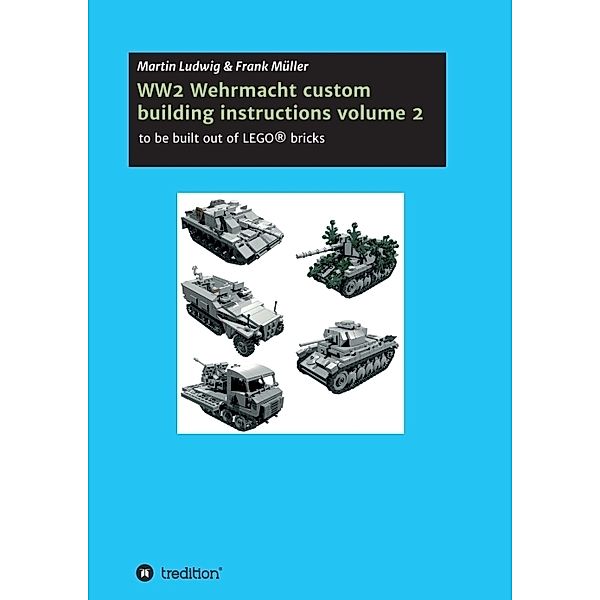 WW2 Wehrmacht custom building instructions volume 2, Martin Ludwig, Frank Müller