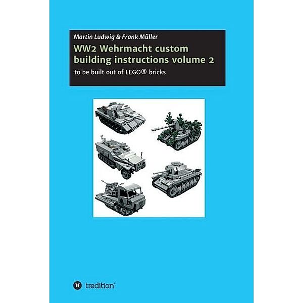 WW2 Wehrmacht custom building instructions volume 2, Martin Ludwig, Frank Müller