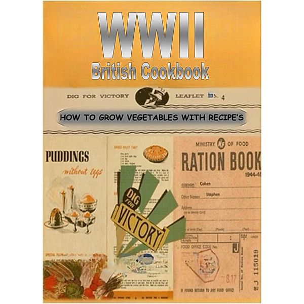 WWII British Cookbook: Dig For Victory, Stephen Cohen