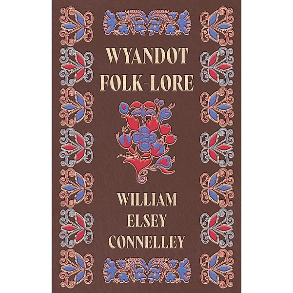 Wyandot Folk-Lore, William Elsey Connelley