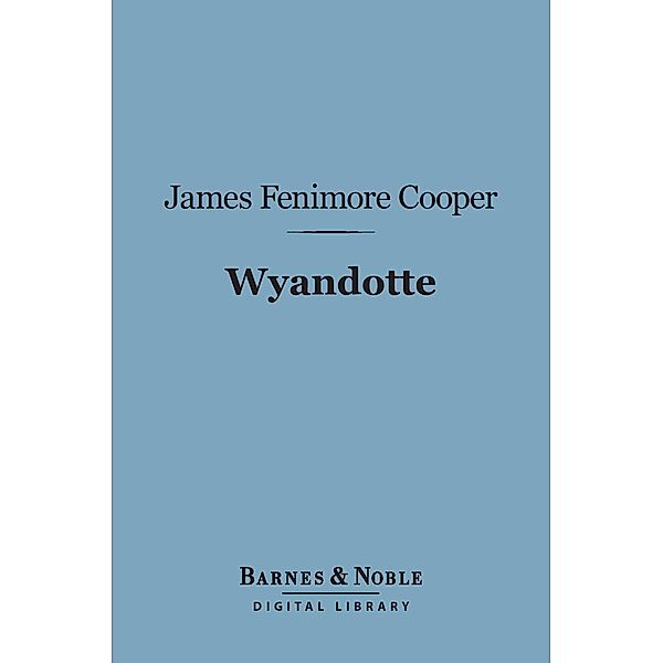 Wyandotte (Barnes & Noble Digital Library) / Barnes & Noble, James Fenimore Cooper