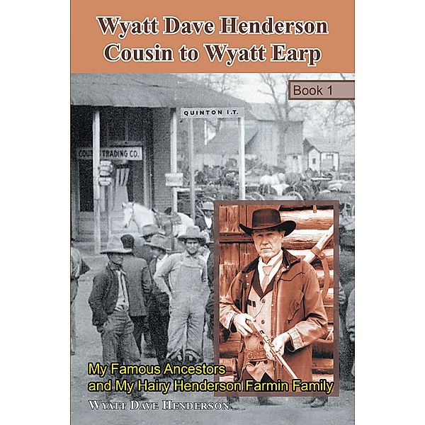 Wyatt Dave Henderson Cousin to Wyatt Earp Book 1, Wyatt Dave Henderson