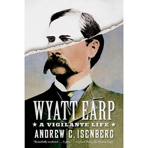 Wyatt Earp: A Vigilante Life, Andrew C. Isenberg