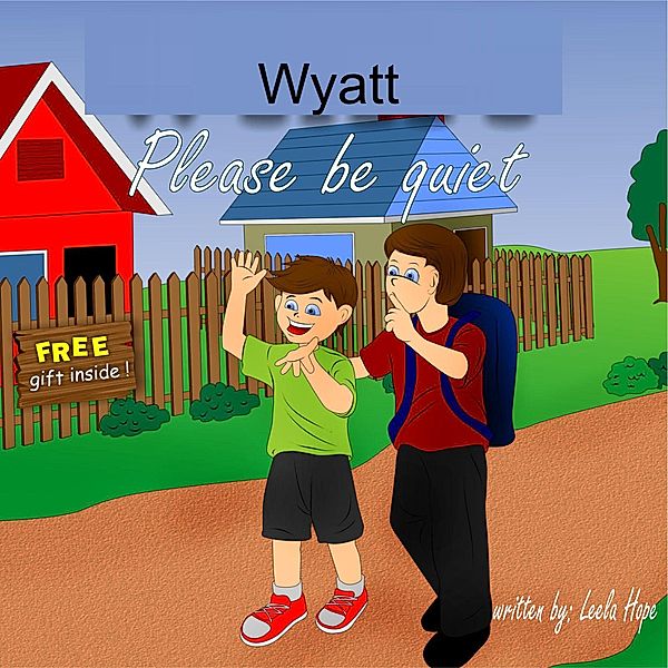 Wyatt Please Be Quiet (bedtime books for kids) / bedtime books for kids, Leela Hope