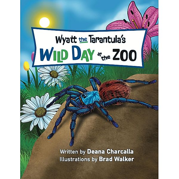 Wyatt the Tarantula's Wild Day at the Zoo, Deana Charcalla