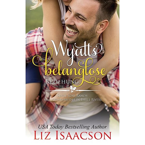 Wyatts belanglose Beziehung / Romanze auf der Seven Sons-Ranch Bd.5, Liz Isaacson