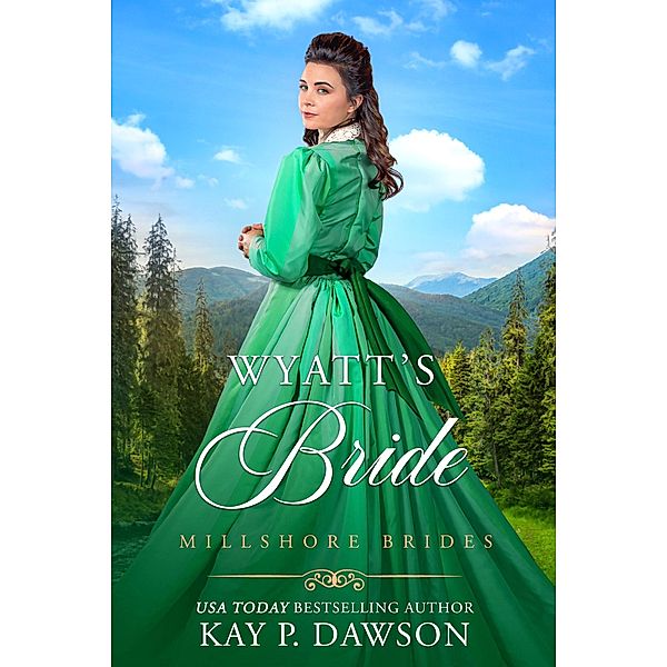 Wyatt's Bride (Millshore Brides, #2) / Millshore Brides, Kay P. Dawson