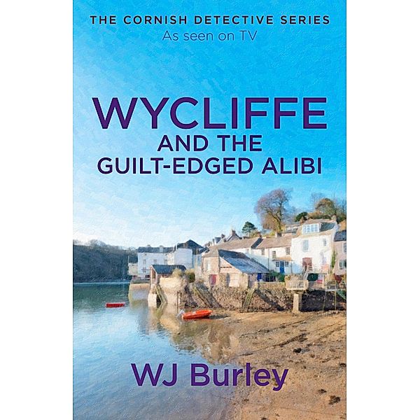 Wycliffe and the Guilt-Edged Alibi / The Cornish Detective, W. J. Burley