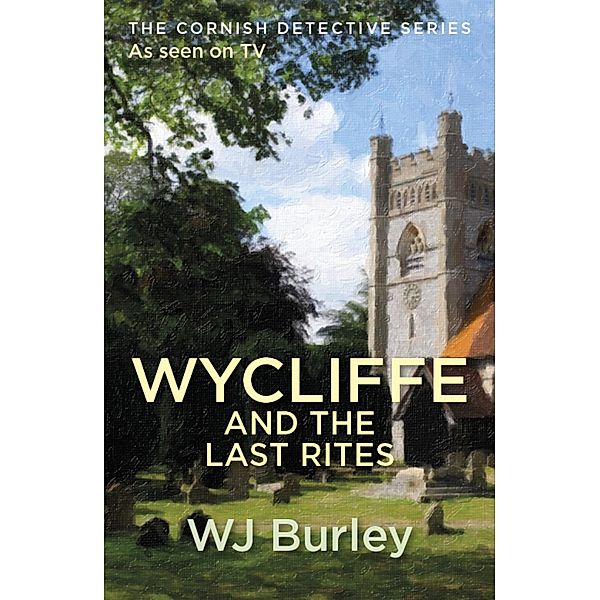 Wycliffe And The Last Rites / The Cornish Detective, W. J. Burley