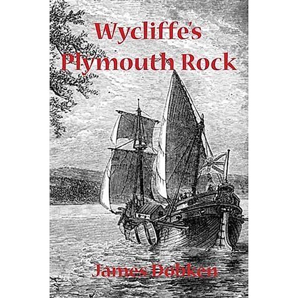 Wycliffe's Plymouth Rock, James Dobken