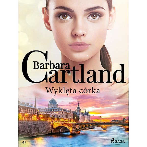 Wykleta córka - Ponadczasowe historie milosne Barbary Cartland / Ponadczasowe historie milosne Barbary Cartland Bd.41, Barbara Cartland