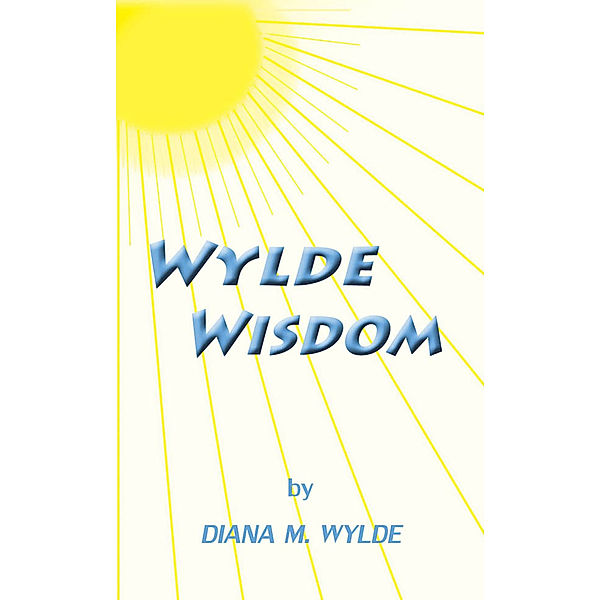 Wylde Wisdom, Diana M. Wylde