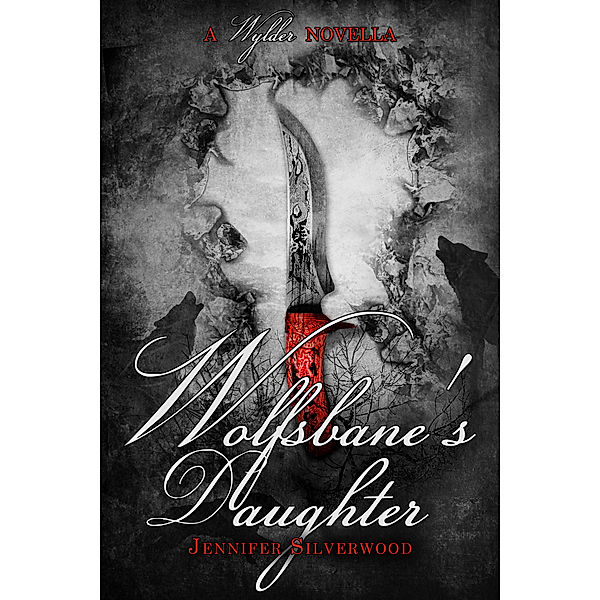 Wylder Tales: Wolfsbane's Daughter (A Wylder Tale Novella), Jennifer Silverwood