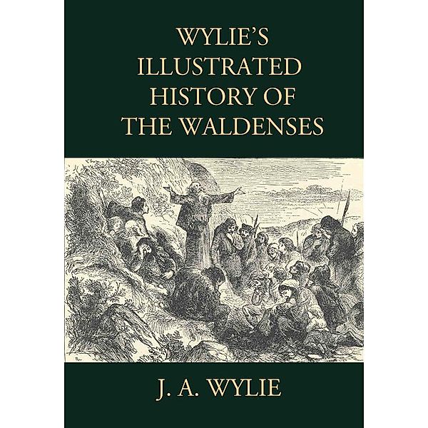 Wylie's Illustrated History of the Waldenses, J. A. Wylie