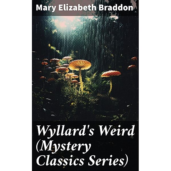 Wyllard's Weird (Mystery Classics Series), Mary Elizabeth Braddon